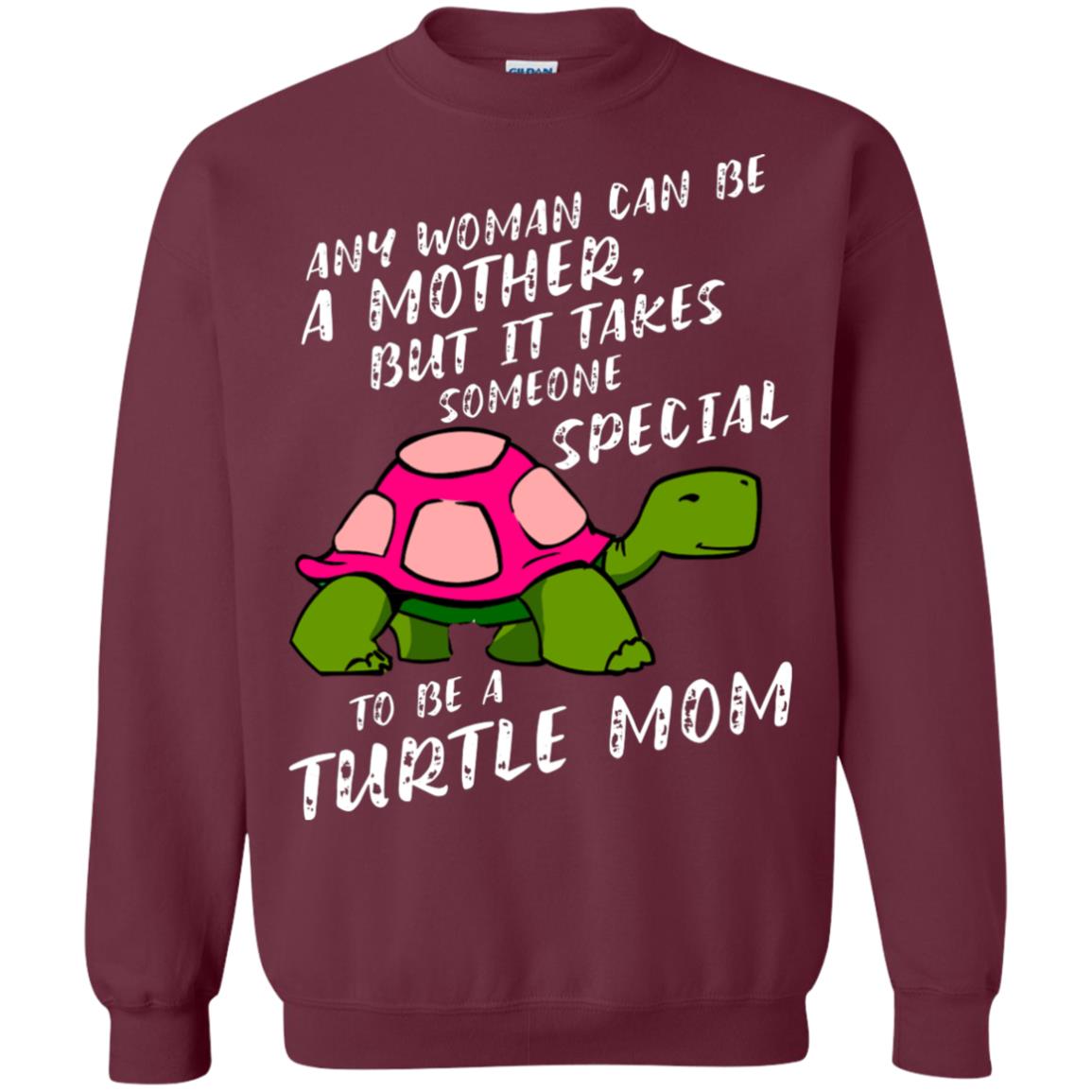 Any Woman Can Be Amother But It Takes Someone Special To Be A Turtle Mom Shirt Maroon
