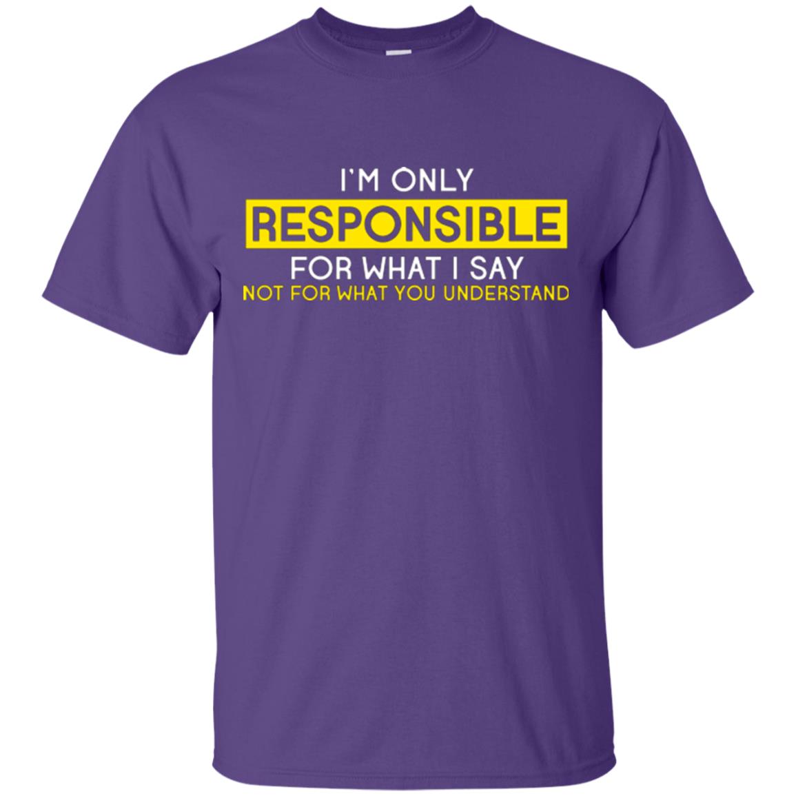 I’m Only Responsible For What I Say Not For What You Understand T-shirt Purple