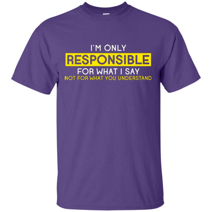 I’m Only Responsible For What I Say Not For What You Understand T-shirt Purple