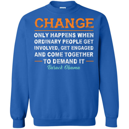 Change Only Happens When Ordinary People Get Involved, Get Engaged And Come Together To Demand It T-shirt Royal