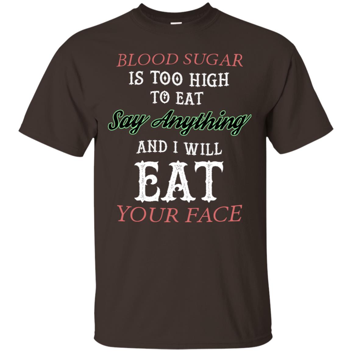 Blood Suger Is Too High To Eat Say Something And I Will Eat Your Face Dark Chocolate