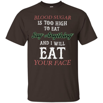 Blood Suger Is Too High To Eat Say Something And I Will Eat Your Face Dark Chocolate