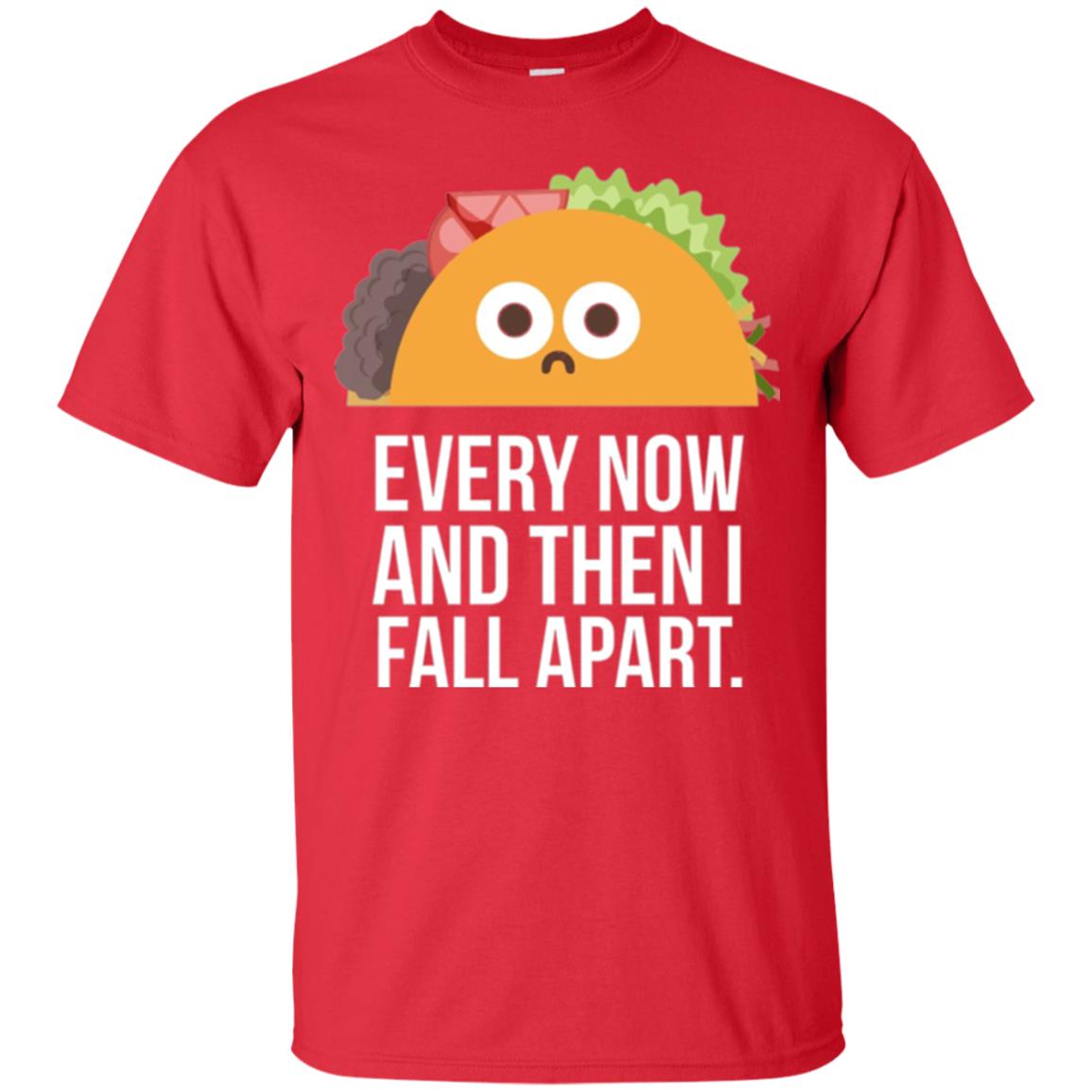 Tacos Lover T-shirt Every Now And Then I Fall Apart Red