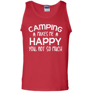 Camping Makes Me Happy You, Not So Much Camping Shirt For CamperG220 Gildan 100% Cotton Tank Top