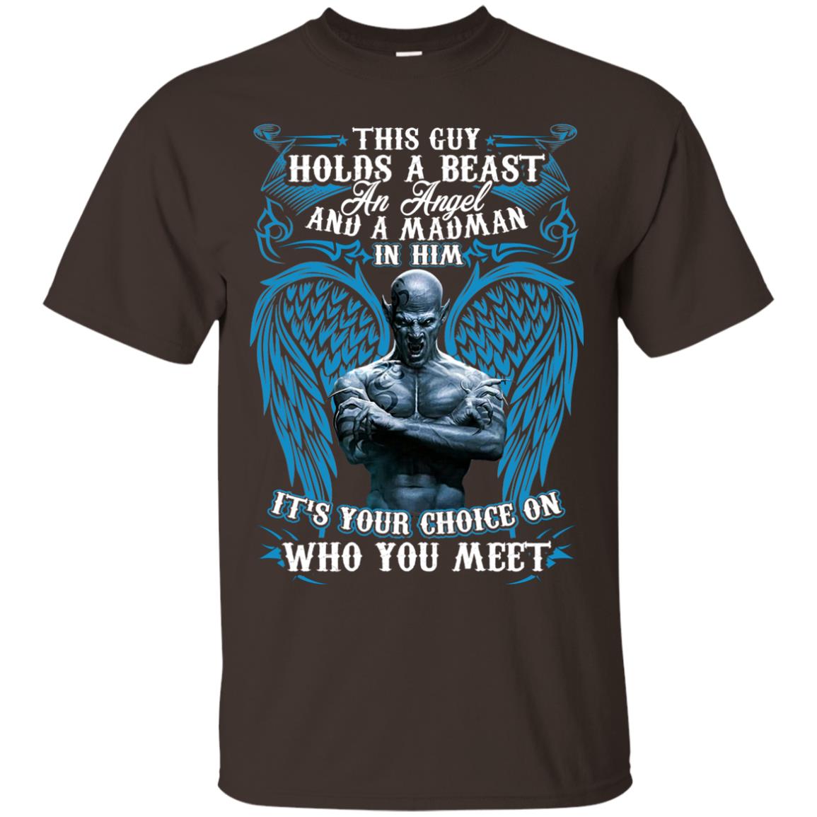 This Guy Holds A Beast An Angel And A Madman In Him Shirt Dark Chocolate