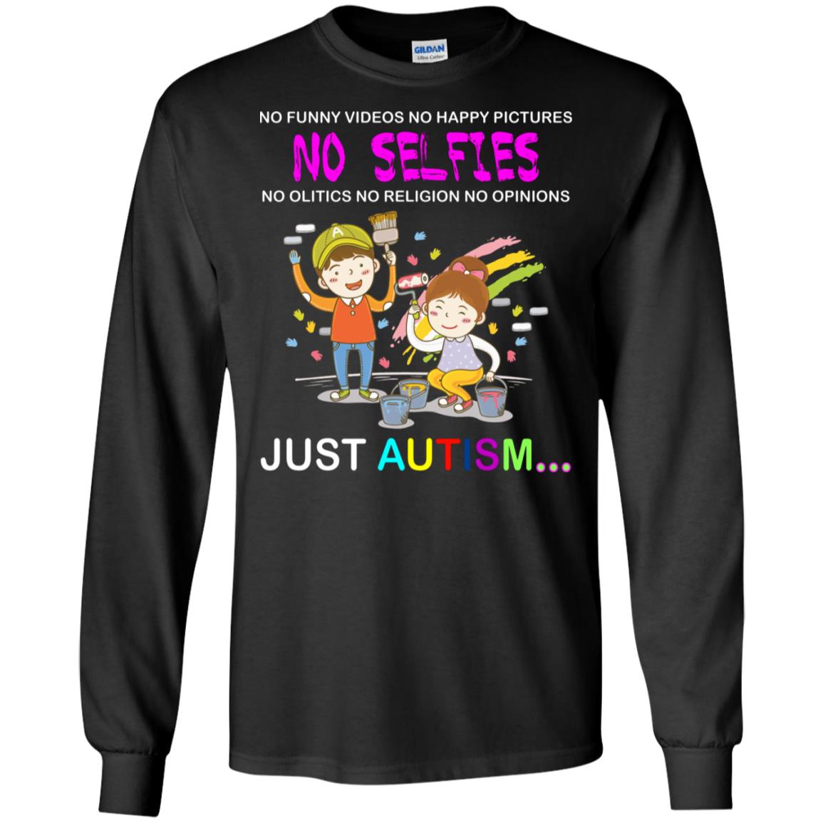 No Funny Video No Happy Pictures No Olitics No Religion No Opinions Just Autism Shirt Black