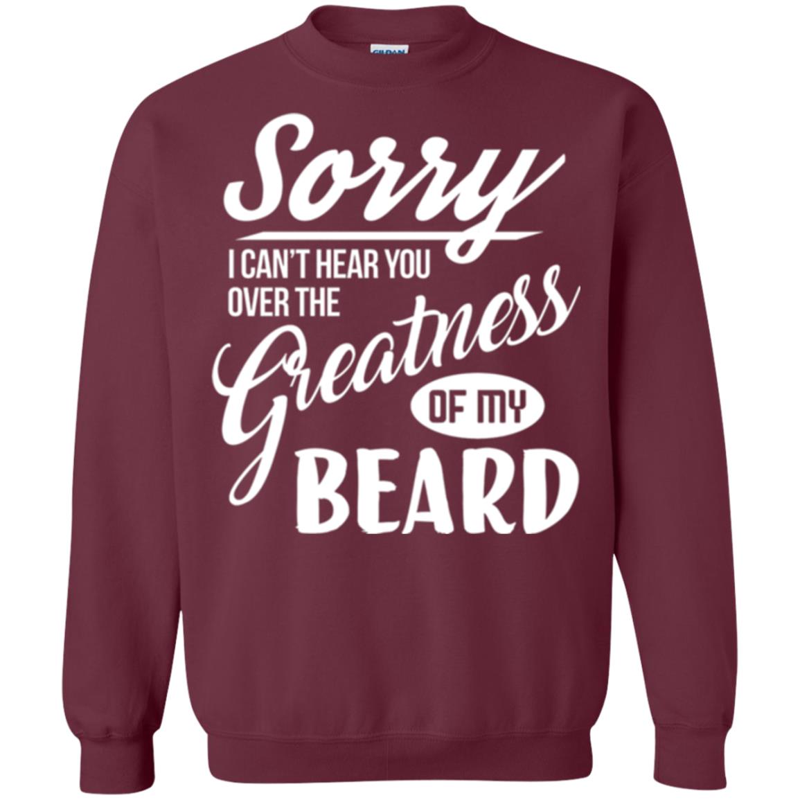 Bread Man T-shirt Sorry I Cant Hear You Over The Greatness Of My Beard Maroon