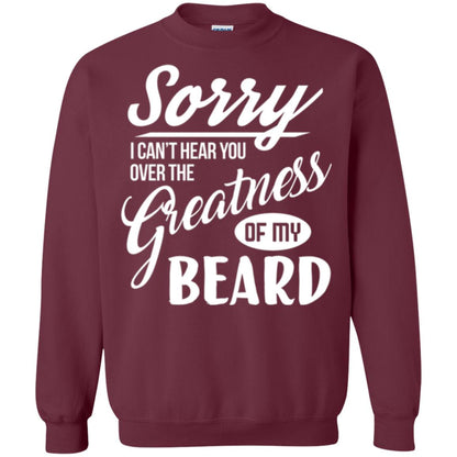 Bread Man T-shirt Sorry I Cant Hear You Over The Greatness Of My Beard Maroon