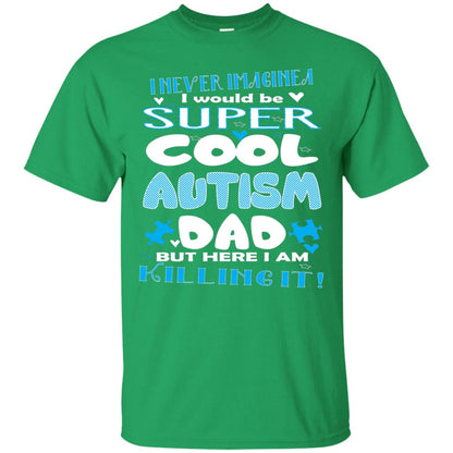 Autism Awareness Shirts I Wuold Be Super Cool Autism Dad Irish Green