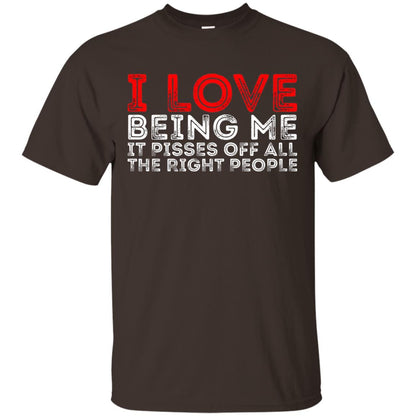 I Love Being Me It Pisses Off The Right People Shirt Dark Chocolate