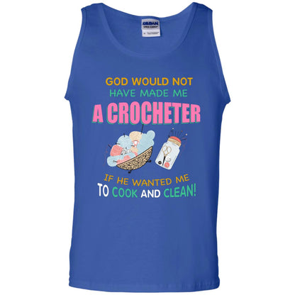 God Would Not Have Made Me A Crocheter If He Wanted Me To Cook And Clean Shirt Royal