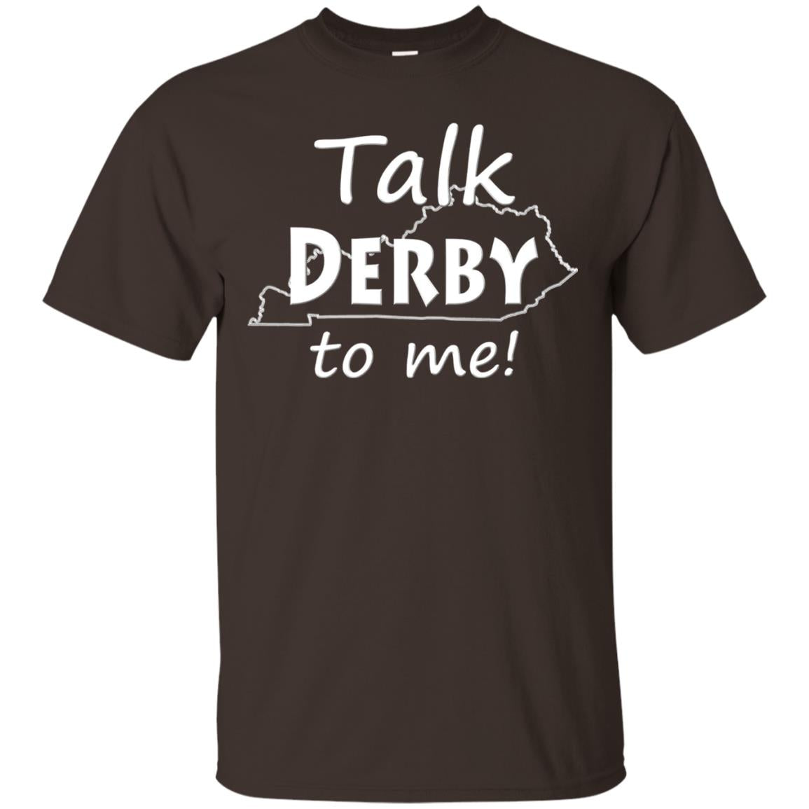 Talk Derby To Me Derby Horse Race Funny Festivities T-shirt Dark Chocolate