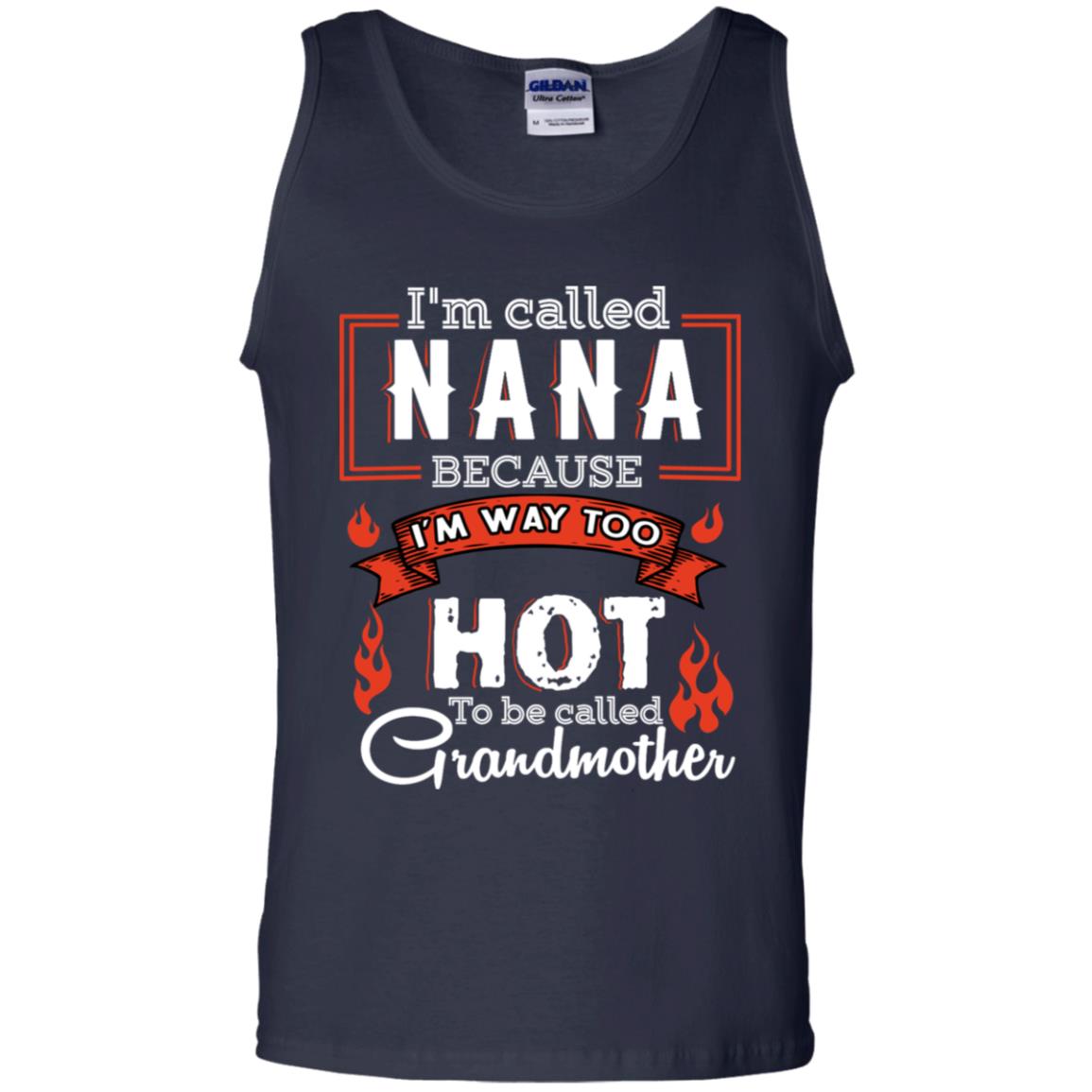 I'm Called Nana Because I'm Way Too Hot To Be Called Grandmother Shirt Navy