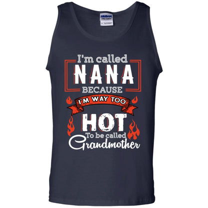 I'm Called Nana Because I'm Way Too Hot To Be Called Grandmother Shirt Navy