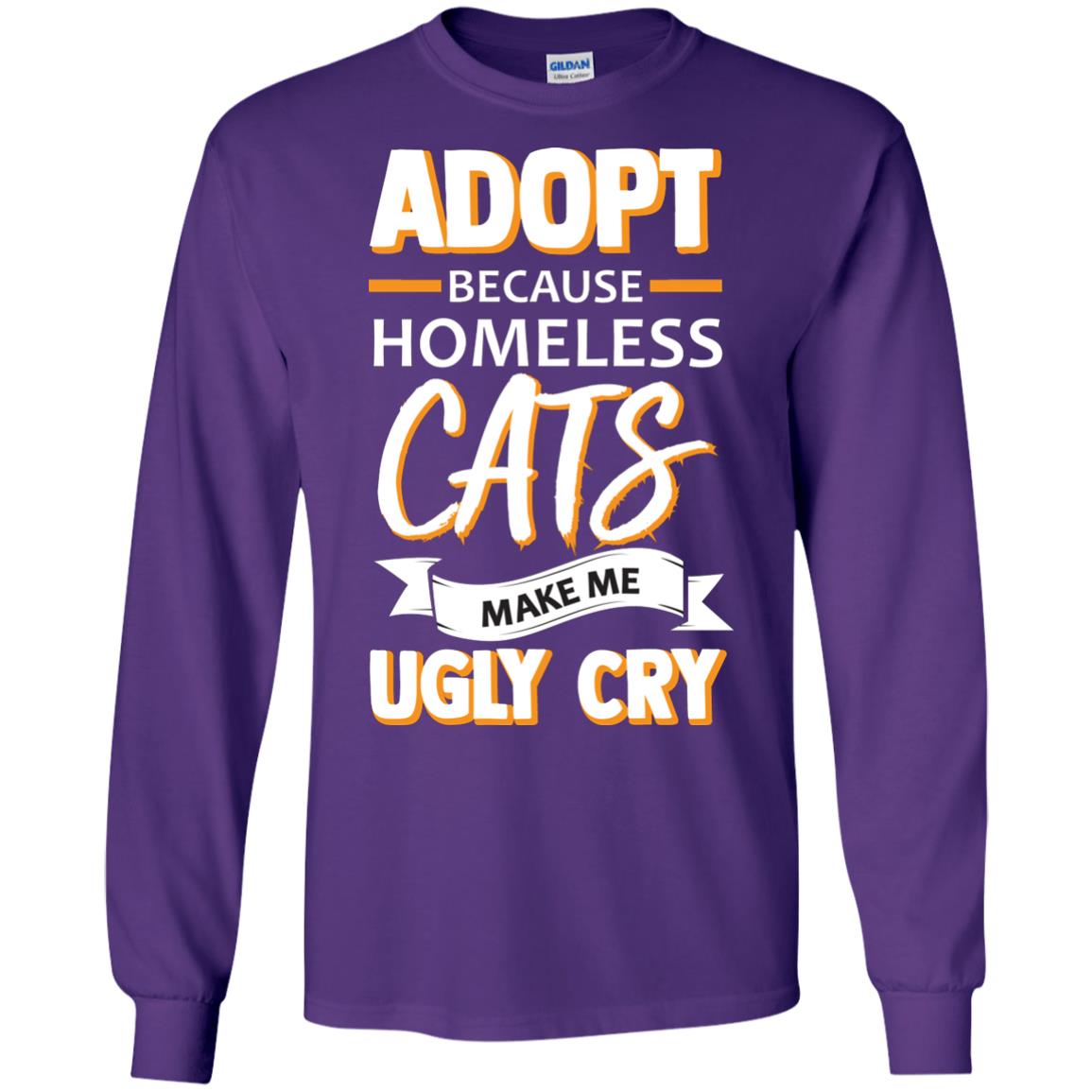 Adopt Because Homeless Cats Make Me Ugly Cry Shirt Purple