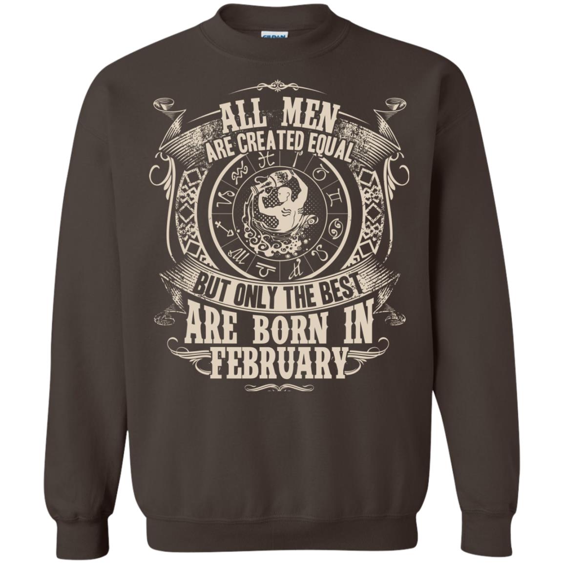 All Men Are Created Equal, But Only The Best Are Born In February T-shirt Dark Chocolate
