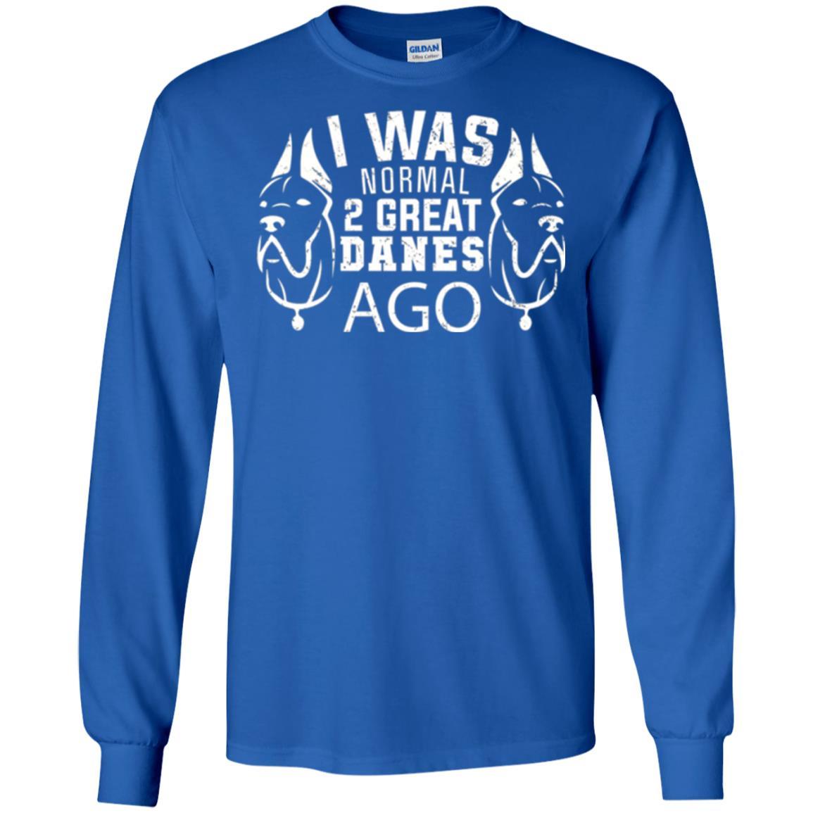 Dog Lover T-shirt I Was Normal 2 Great Danes Ago Royal