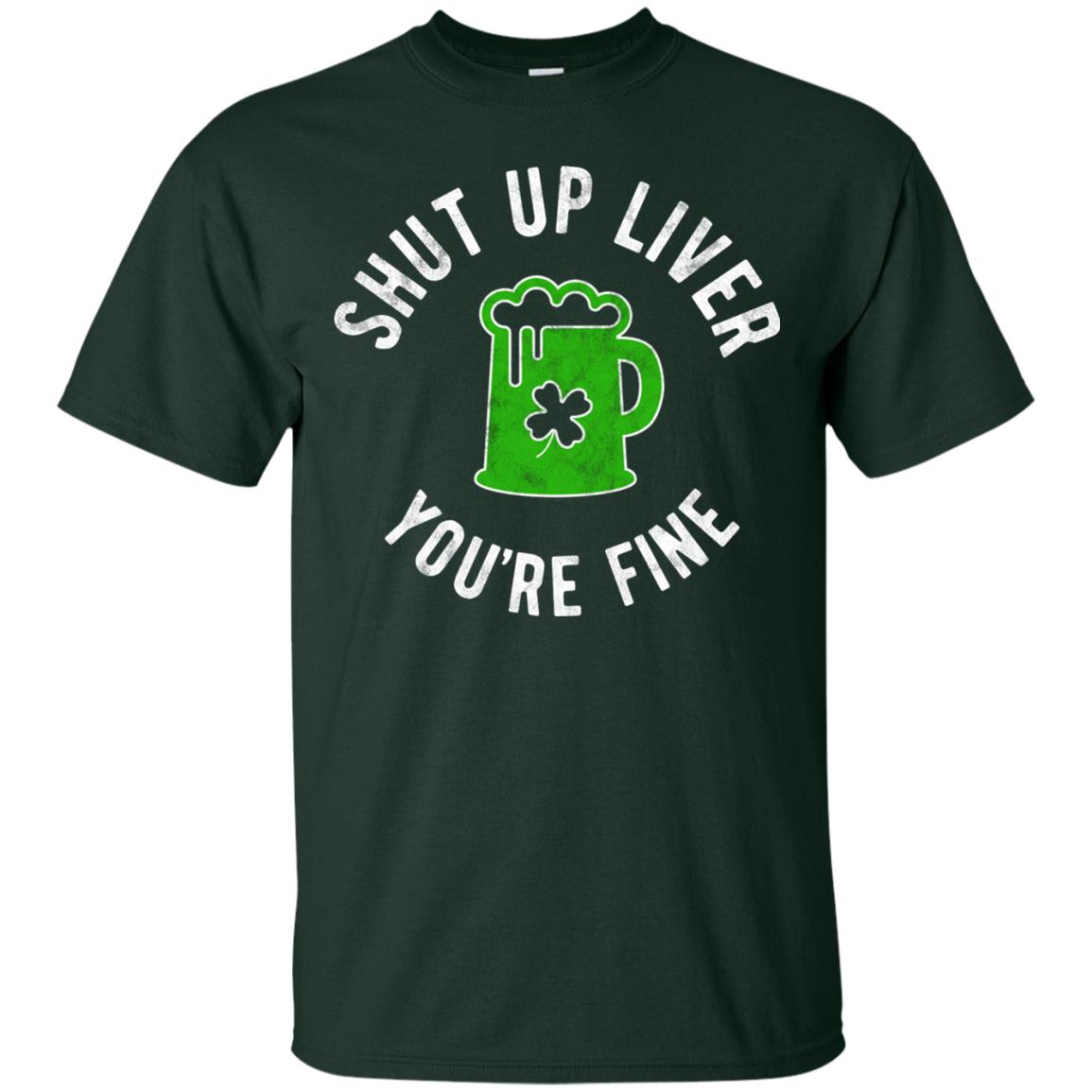 Liver You_re Fine Drinking Beer St. Patrick_s Day T-shirt Forest