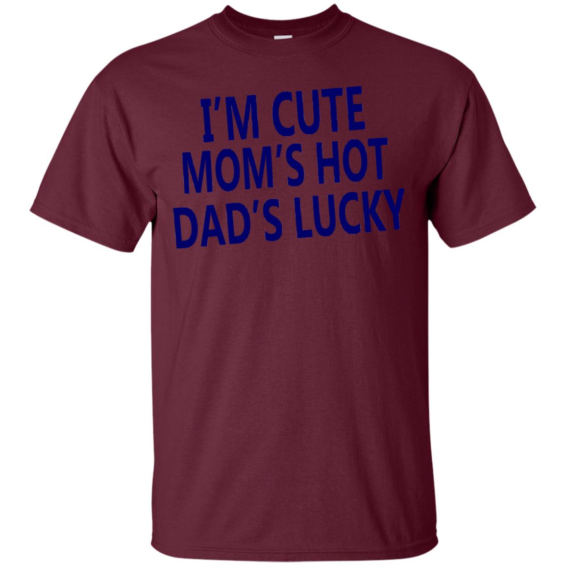 I'm Cute Mom's Hot Dad's Lucky Family Shirt Maroon