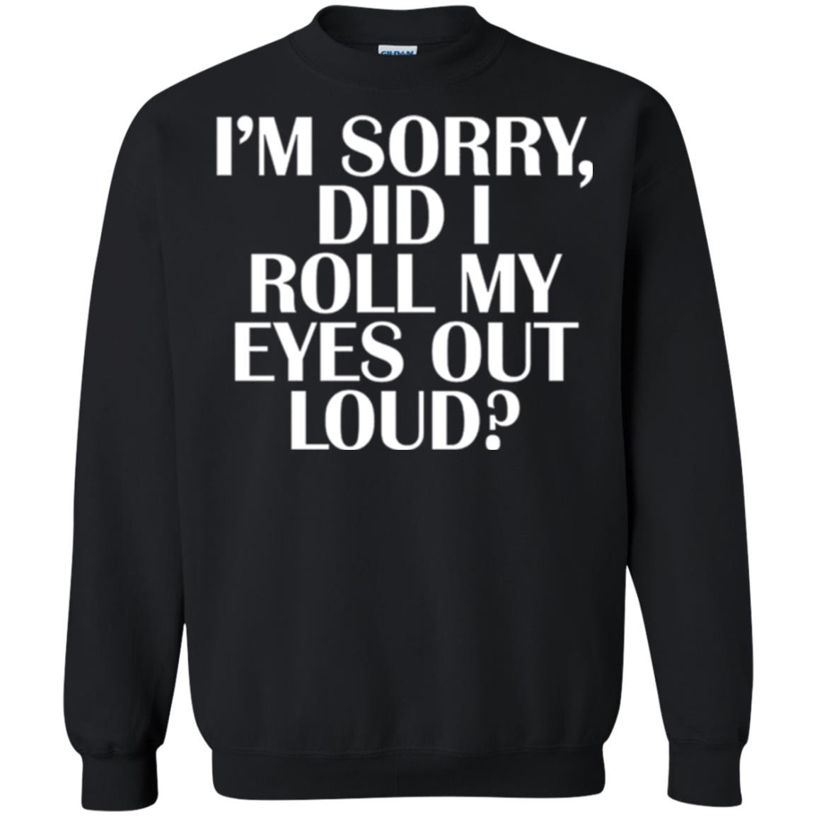 I'm Sorry Did I Roll My Eyes Out Loud T-shirt Black
