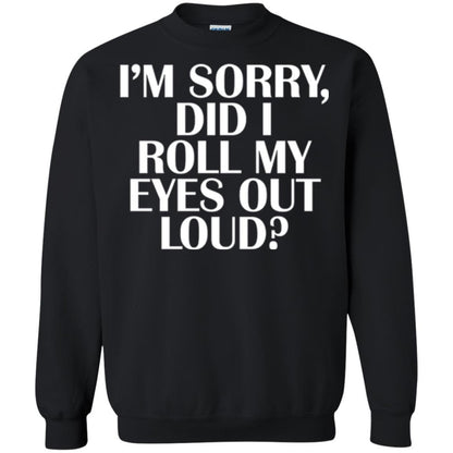 I'm Sorry Did I Roll My Eyes Out Loud T-shirt Black