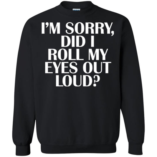 I'm Sorry Did I Roll My Eyes Out Loud T-shirt Black