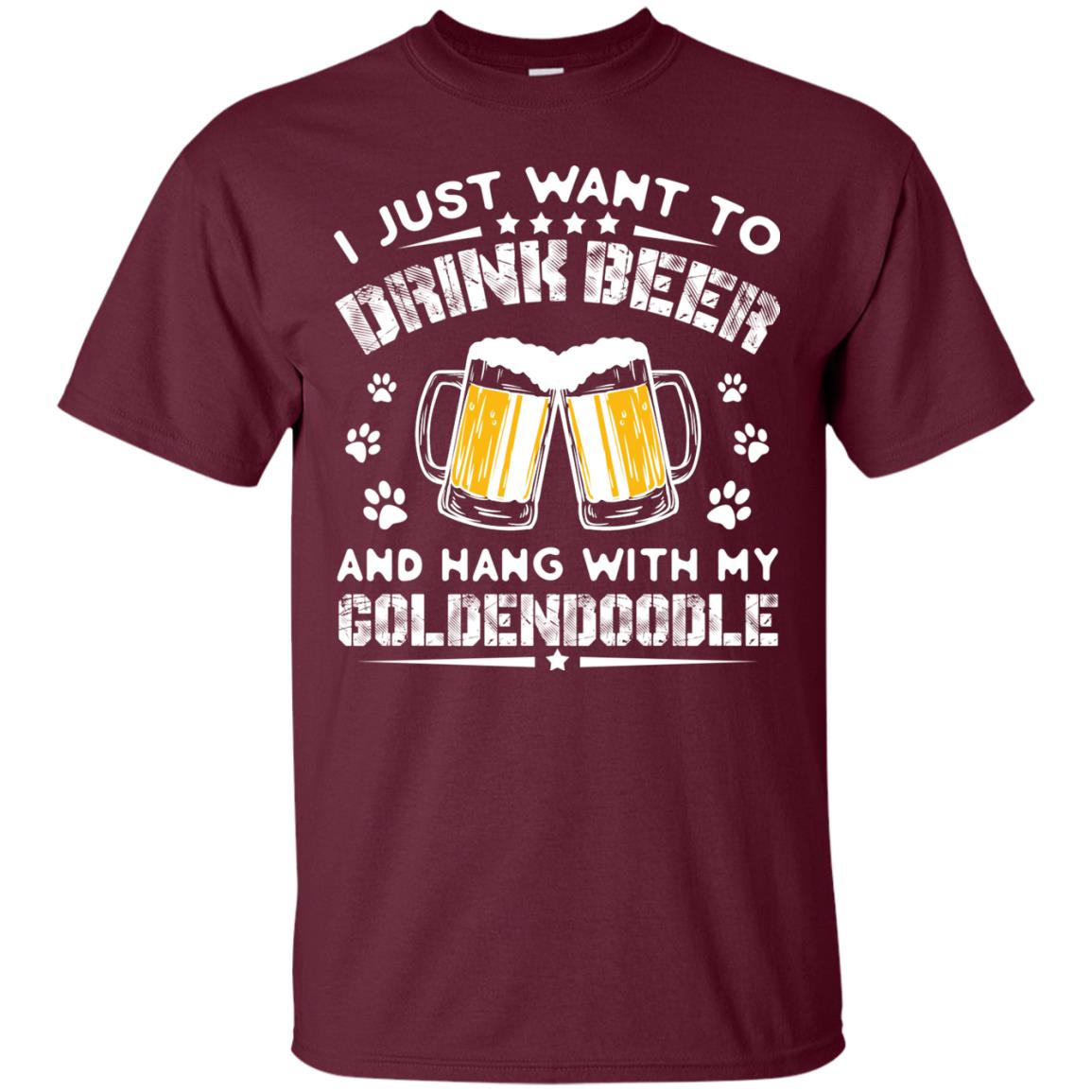 I Just Want To Drink Beer And Hang With My Goldendoodle Shirt Maroon