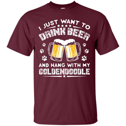 I Just Want To Drink Beer And Hang With My Goldendoodle Shirt Maroon