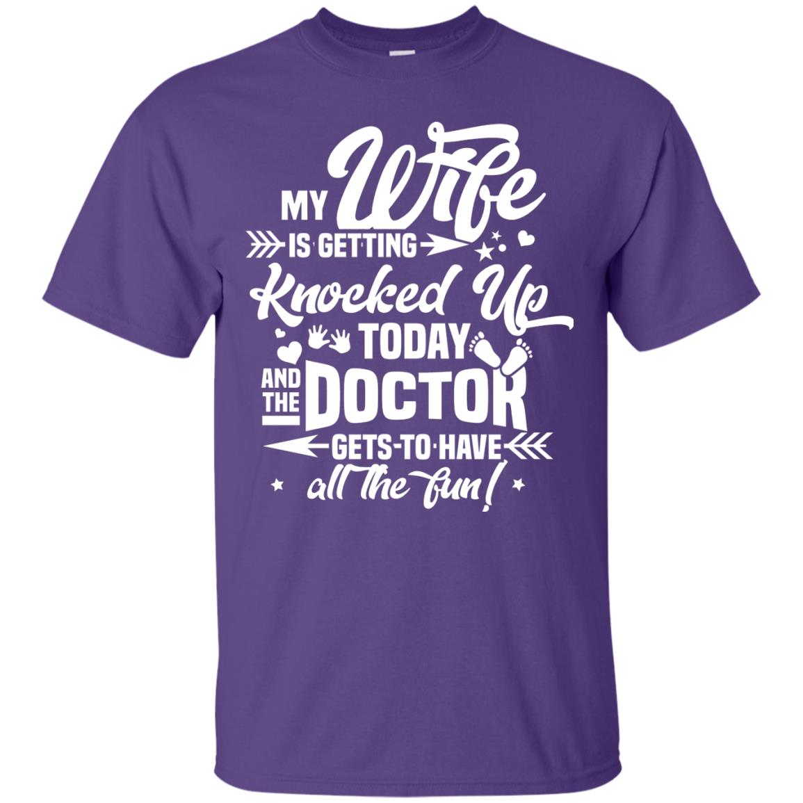 My Wife Is Getting Knocked Up Today And The Doctor Gets To Have All The Fun Pregnancy Announcement Shirt Purple