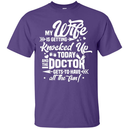 My Wife Is Getting Knocked Up Today And The Doctor Gets To Have All The Fun Pregnancy Announcement Shirt Purple