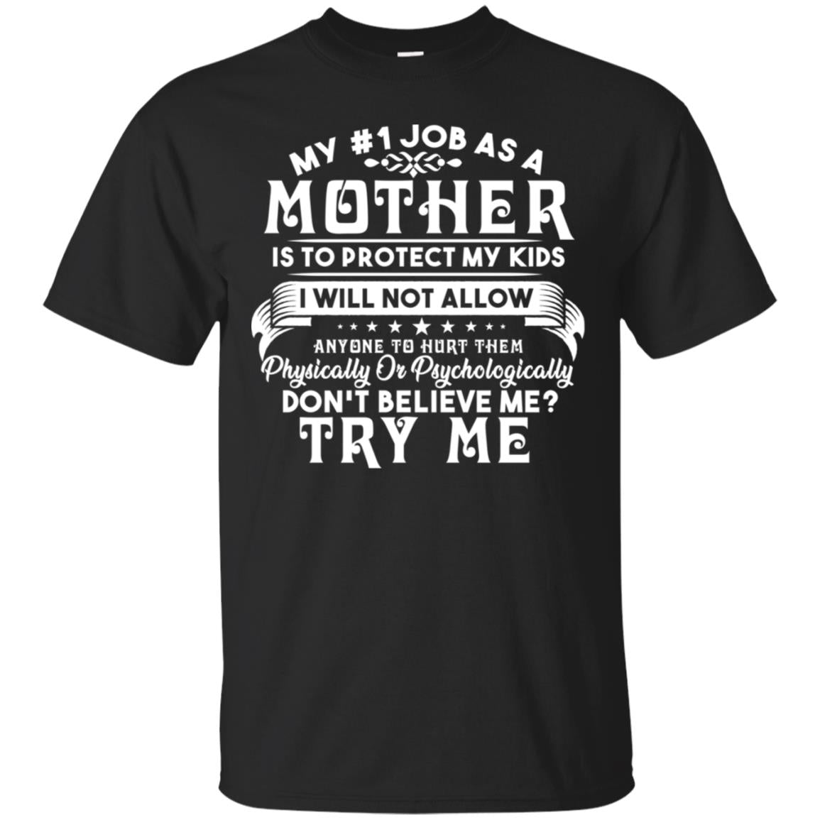 My #1 Job As A Mother Is To Protect My Kids I Will Not Allow Anyone To Hurt Them ShirtG200 Gildan Ultra Cotton T-Shirt