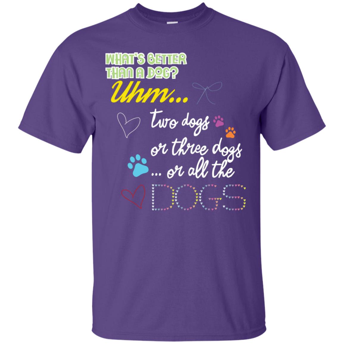What's Better Than A Dogs Two Dogs Or Three Dogs Or All The Dogs Shirt Purple