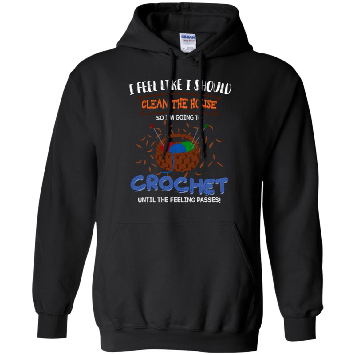 I Feel Like I Should Clean The House So Im Going To Crochet Until The Feeling Passes Shirt Black