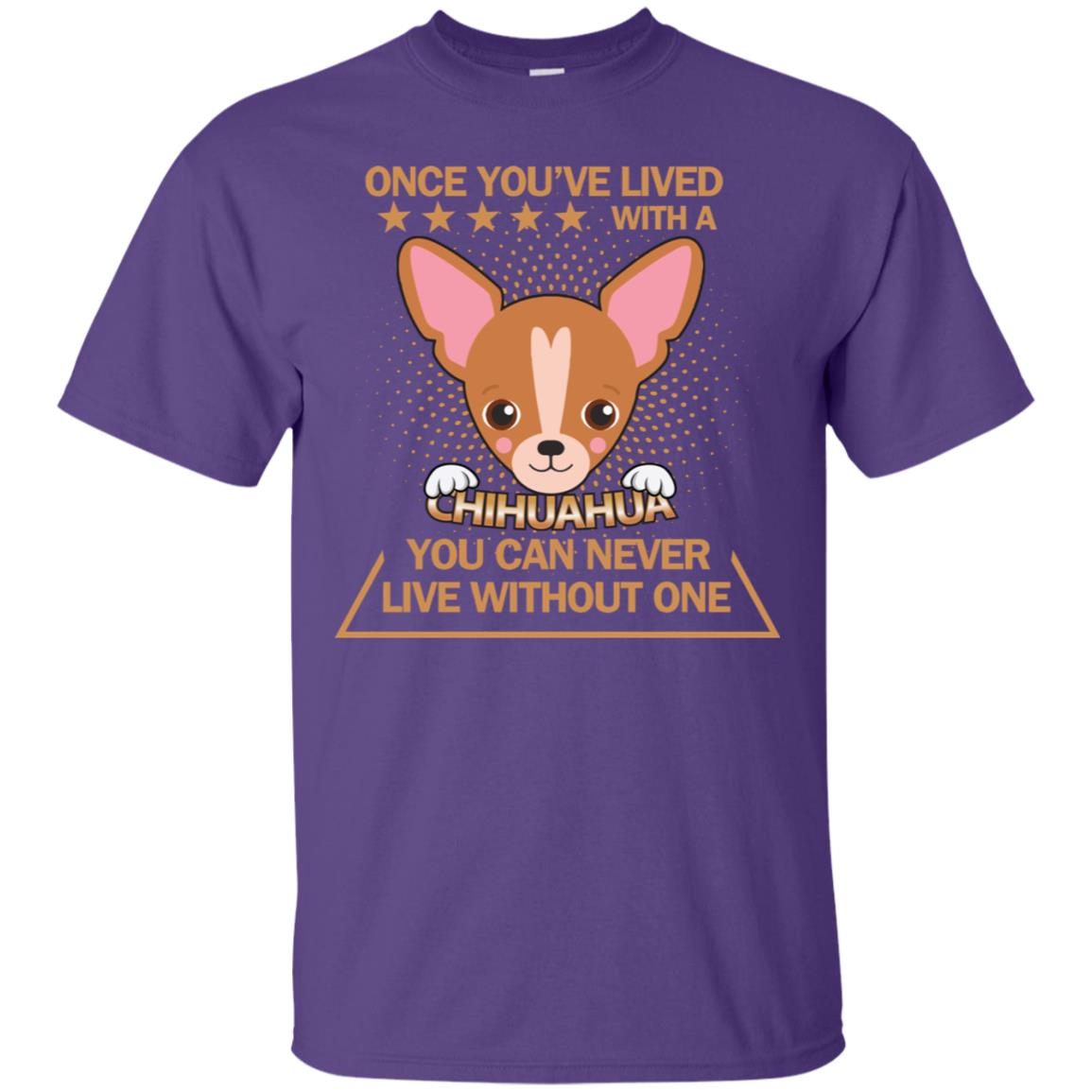 Once You've Lived With A Chihuahua You Can Never Live Without One Shirt Purple