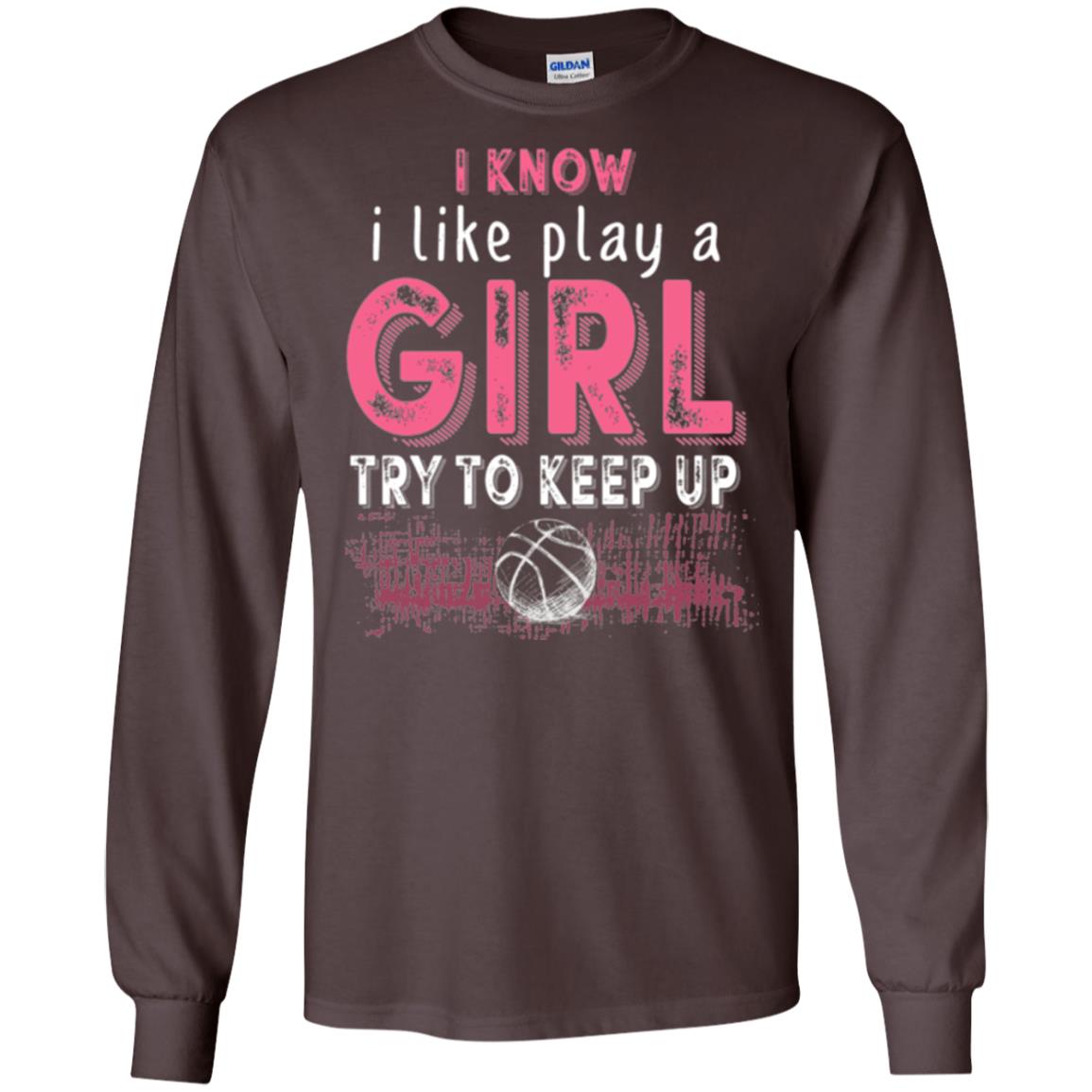 Basketball Lovers T-shirt I Know I Play Like A Girl Dark Chocolate