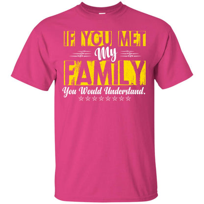 Family T-shirt If You Met My Family You Would Understand Heliconia
