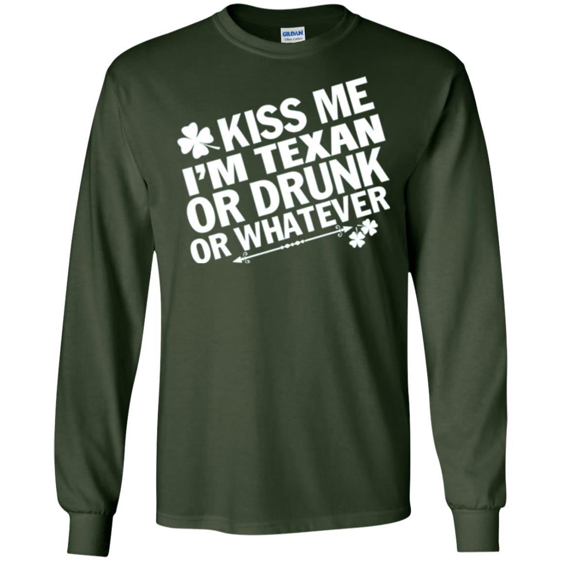 Kiss Me I_m Texan Or Drunk Or Whatever St. Patrick_s Day T-shirt Forest Green