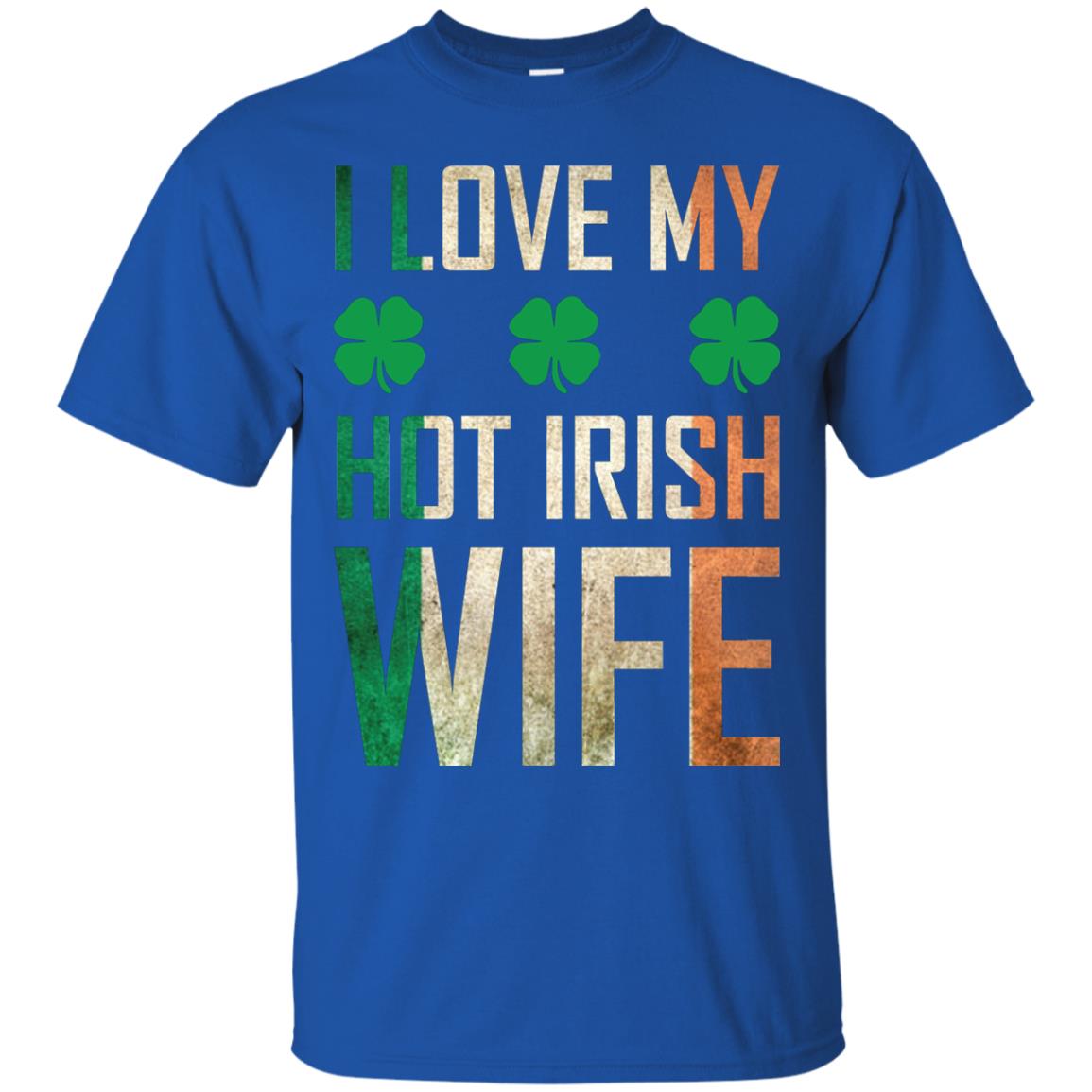 I Love My Hot Irish Wife Saint Patricks Day Shirt For Husband Royal