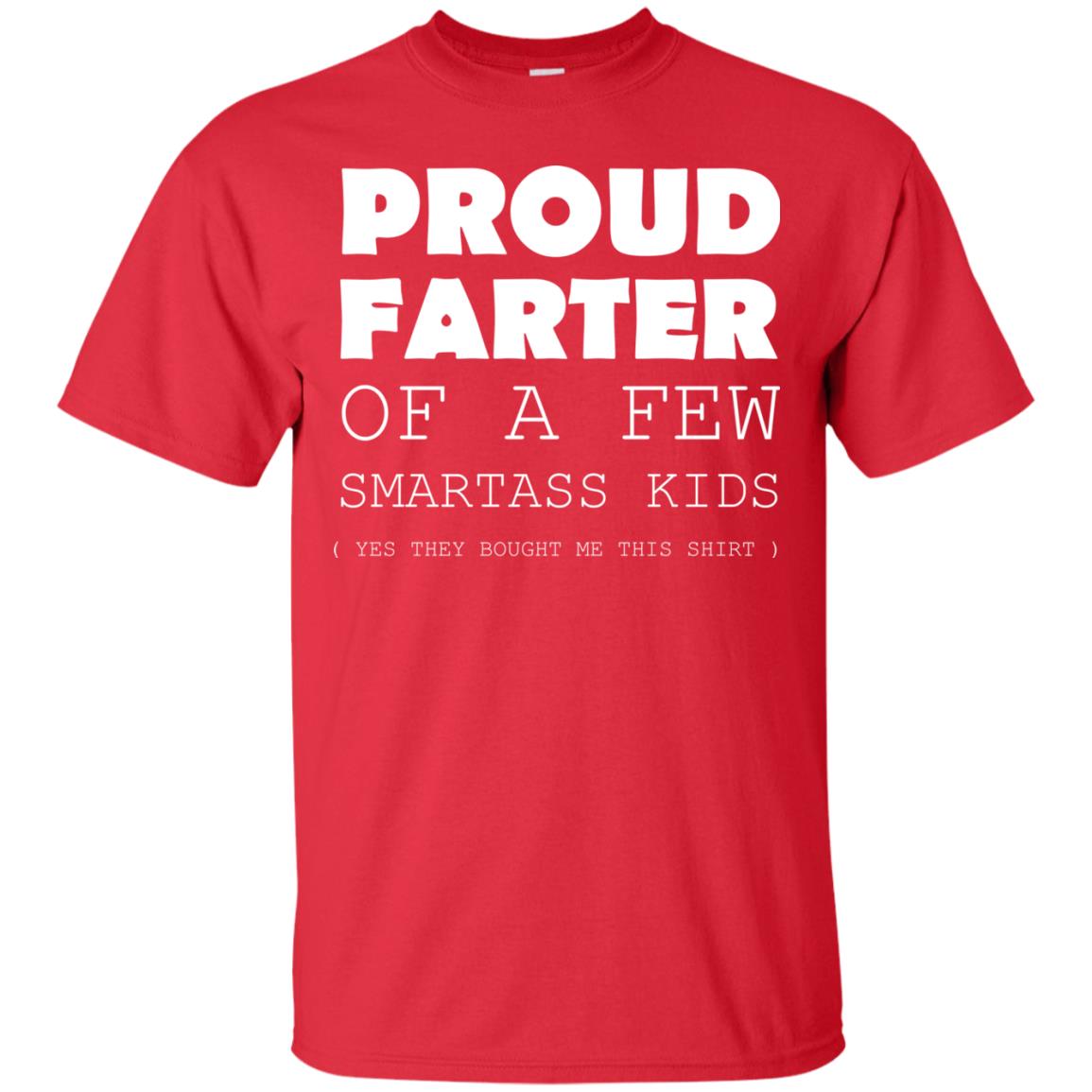 Proud Farter Of A Few Smartass Kids Yes They Bought Me This Shirt Red