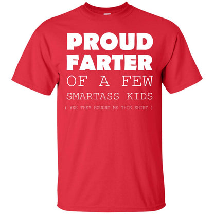 Proud Farter Of A Few Smartass Kids Yes They Bought Me This Shirt Red