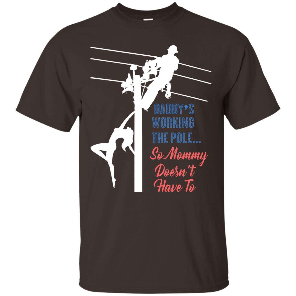 Daddy’s Working The Pole So Mommy Doesn’t Have To Funny Lineman T-shirt Dark Chocolate