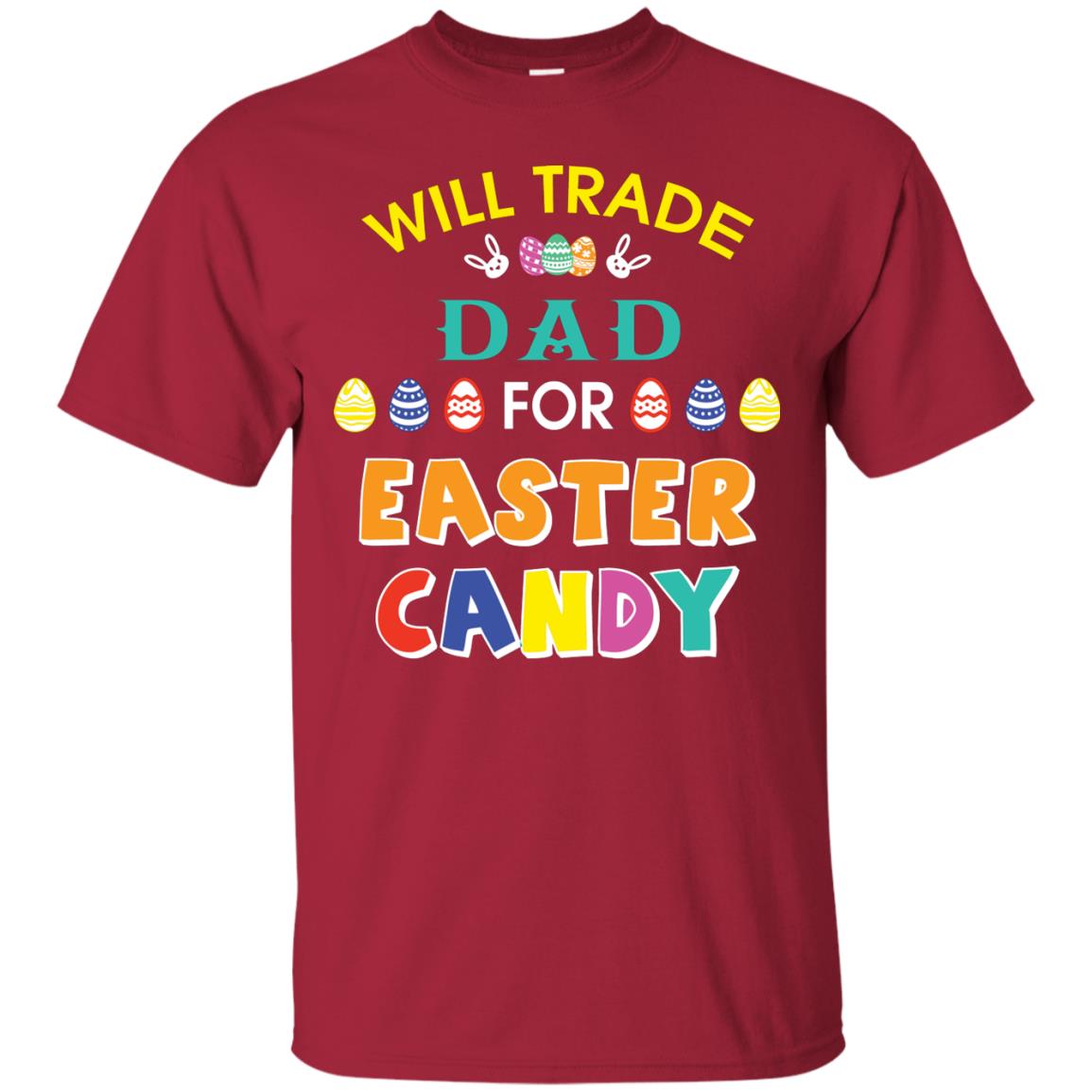 Will Trade Dad For Easter Candy Family T-shirt T-shirt For Easter Holiday Cardinal