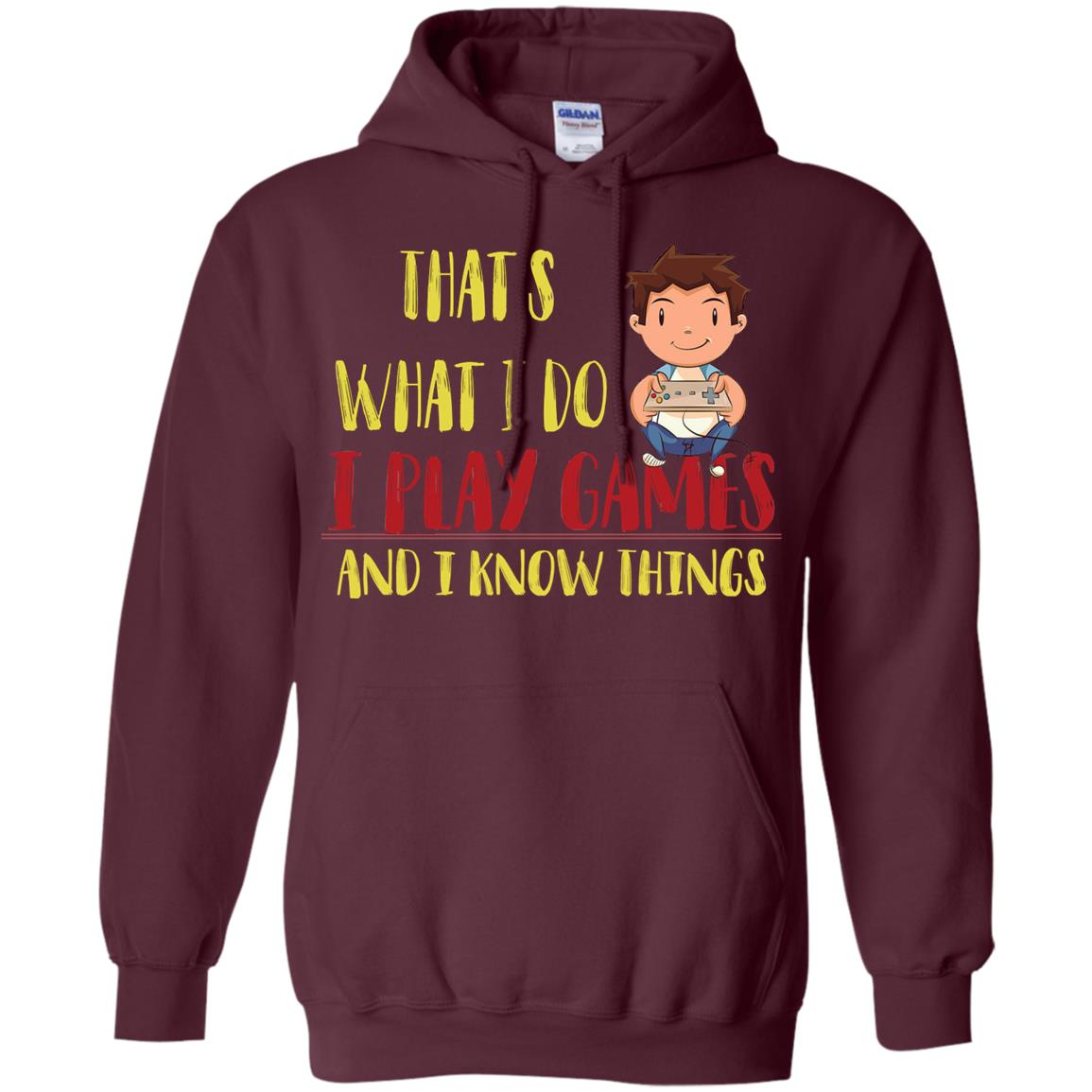 That's What I Do I Play Games And I Know Things Gaming Lovers Shirt Maroon