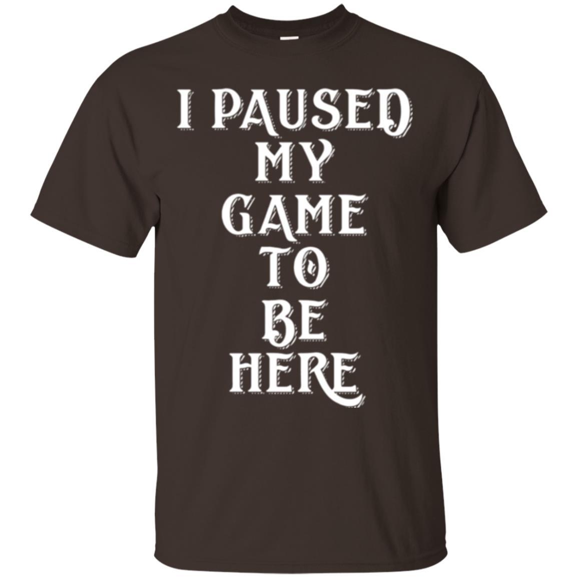 Gamer T-shirt I Paused My Game To Be Here Dark Chocolate