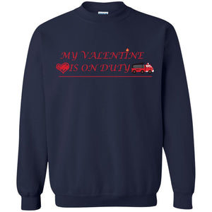 My Valentine Is On Duty Firefighter's Girlfriend ShirtG180 Gildan Crewneck Pullover Sweatshirt 8 oz.