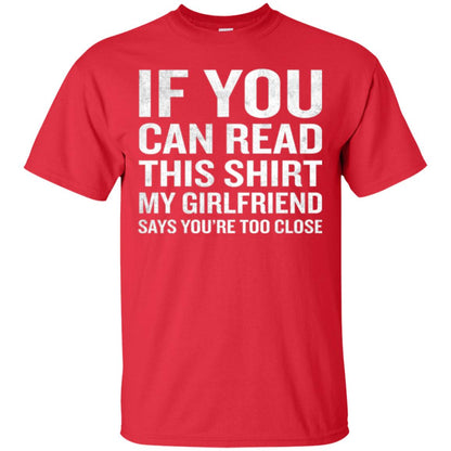 If You Can Read This My Girlfriend Says Too Close T-shirt Red