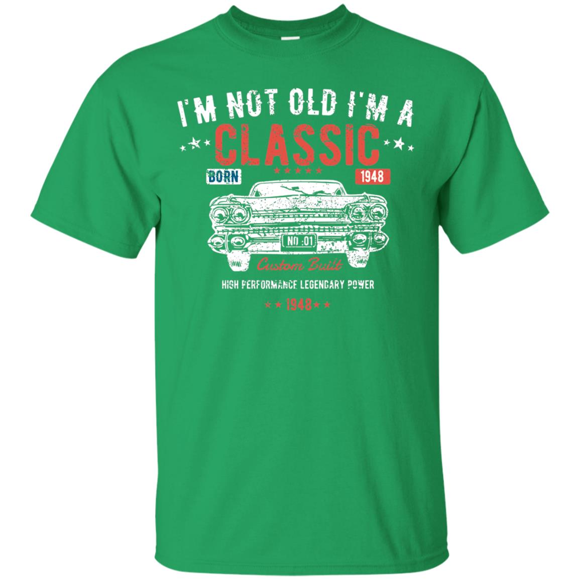 I_m Not Old I_m A Classic Born 1948 Funny 70th Birthday T-shirt Irish Green