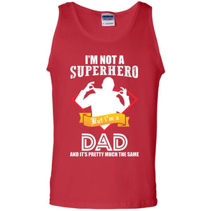 I_m Not A Superhero I_m A Dad It_s Pretty Much The Same Daddy T-shirtG220 Gildan 100% Cotton Tank Top