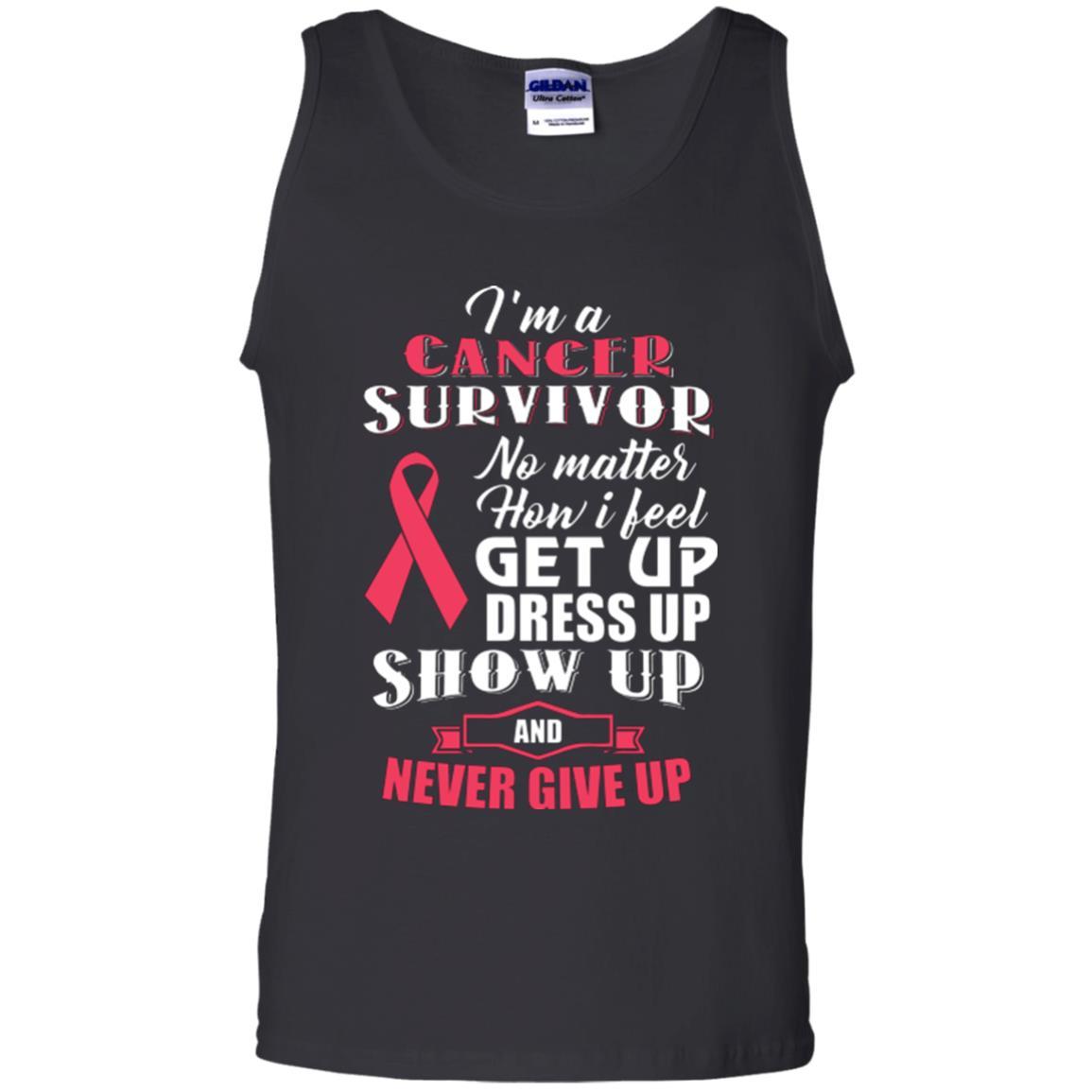 Cancer Awareness T-shirt I'm A Cancer Survivor No Matter How I Feel Get Up Dress Up Show Black