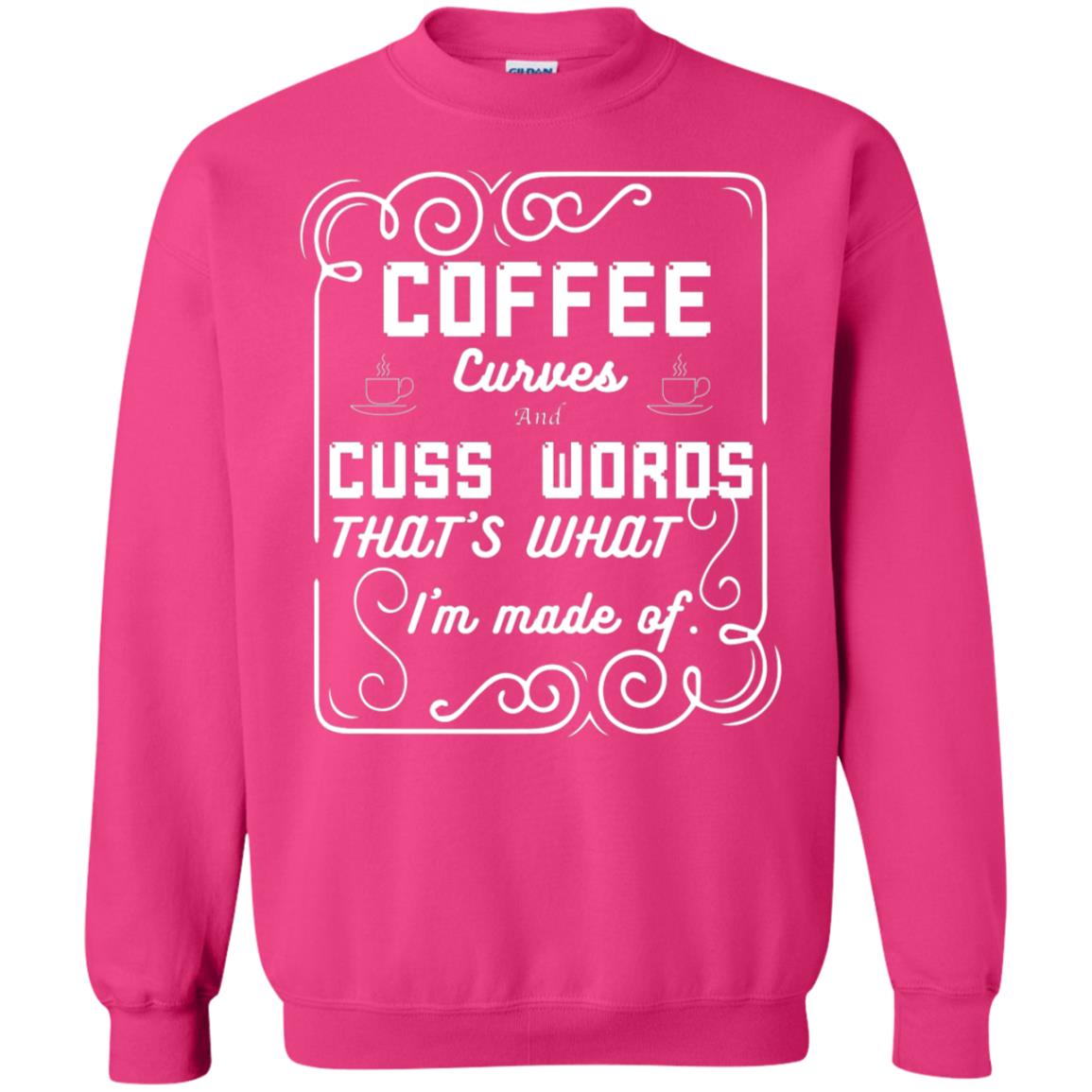 Coffee Curves And Cuss Words That's What I'm Made Of Shirt Heliconia
